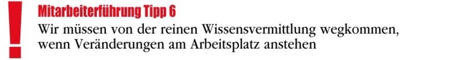 Wir müssen von der reinen Wissensvermittlung wegkommen, wenn Veränderungen am Arbeitsplatz anstehen weg