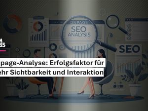 Onpage-Analyse: Erfolgsfaktor für mehr Sichtbarkeit und Interaktion