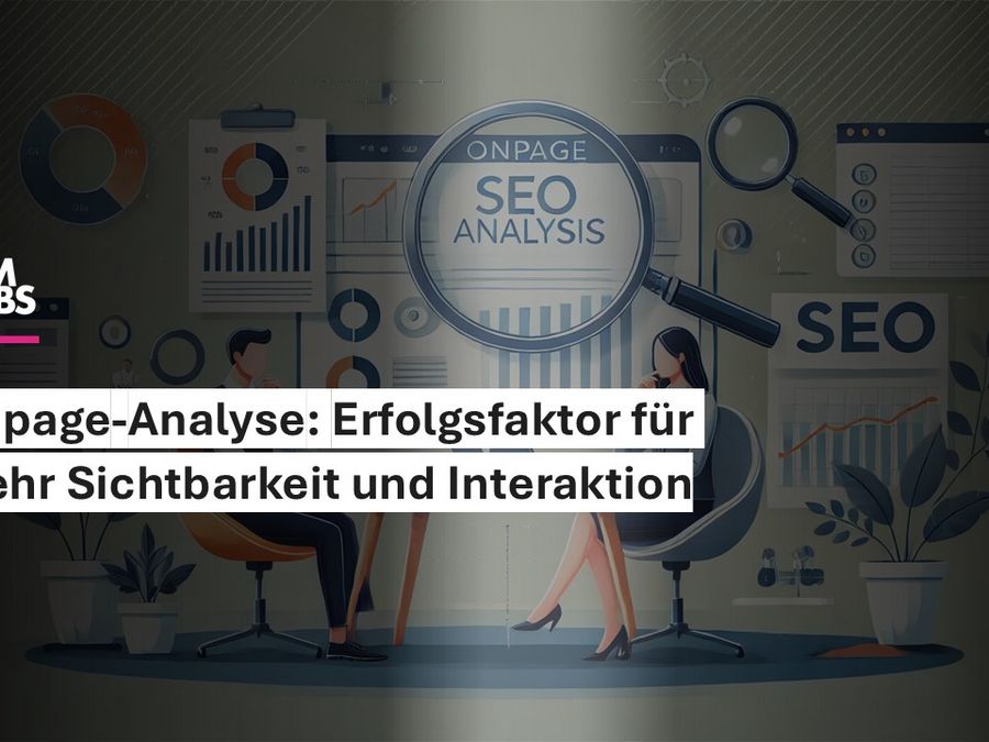 Onpage-Analyse: Erfolgsfaktor für mehr Sichtbarkeit und Interaktion