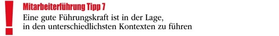 Eine gute Führungskraft ist in der Lage, in den unterschiedlichsten Kontexten zu führen