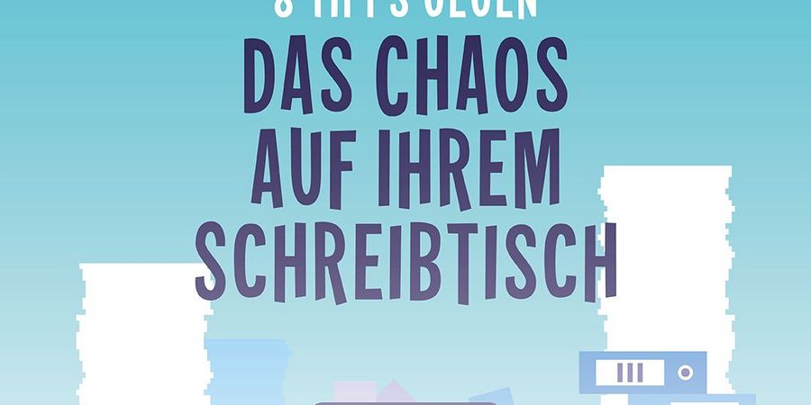 8 Tipps gegen das Chaos auf Ihrem Schreibtisch - Wirtschaftsforum Listicles 