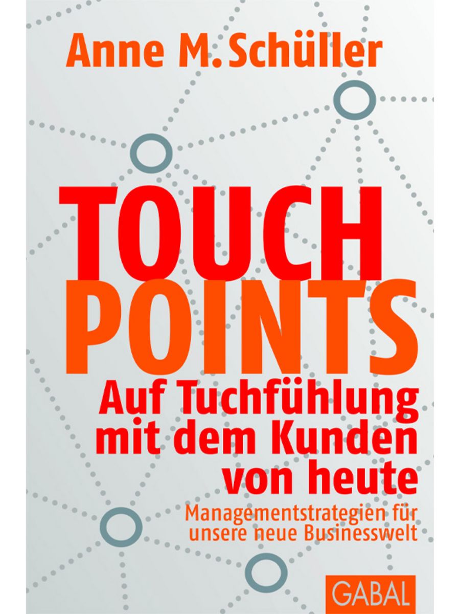 Touchpoints: Auf Tuchfühlung mit dem Kunden von heute - Anne M. Schüller